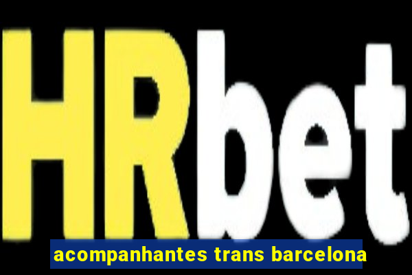 acompanhantes trans barcelona